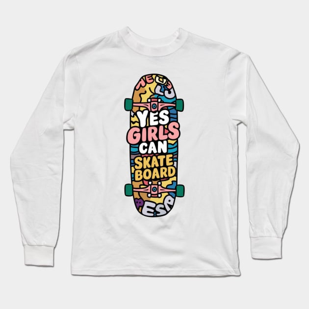 Yes Girls Can Skateboard Long Sleeve T-Shirt by Dylante